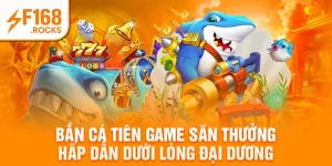 Bắn Cá Tiên Game Săn Thưởng Hấp Dẫn Dưới Lòng Đại Dương