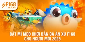 Bật Mí Mẹo Chơi Bắn Cá Ăn Xu F168 Cho Người Mới 2025