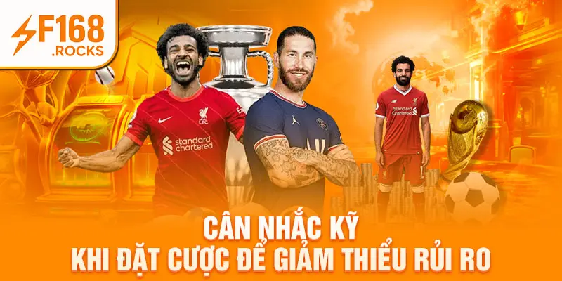 Cân nhắc kỹ khi đặt cược để giảm thiểu rủi ro