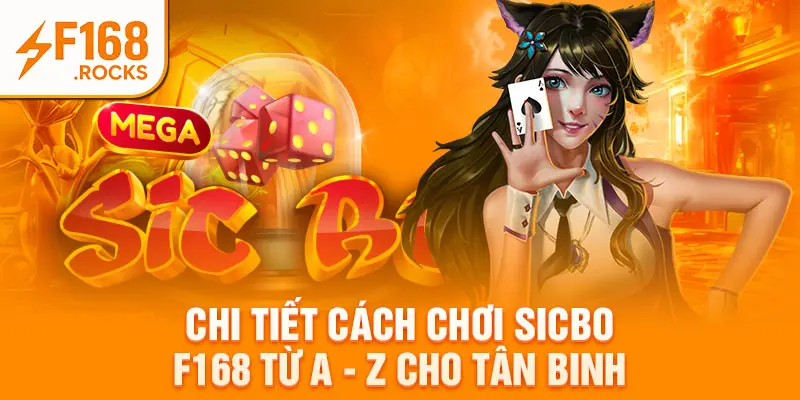Chi Tiết Cách Chơi Sicbo F168 Từ A - Z Cho Tân Binh
