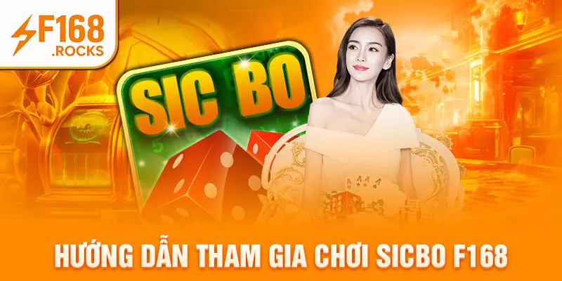 Hướng dẫn tham gia chơi sicbo F168