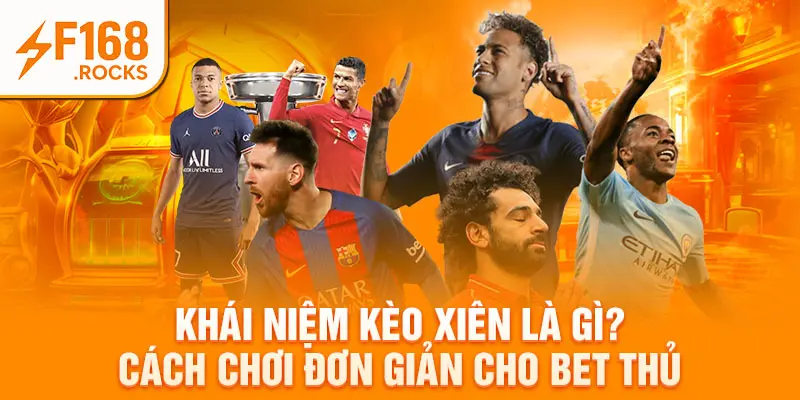 Khái Niệm Kèo xiên Là Gì? Cách Chơi Đơn Giản Cho Bet Thủ
