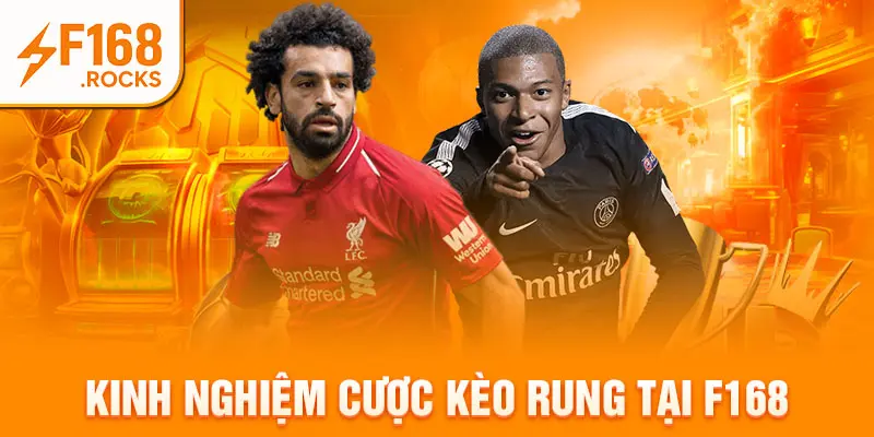 Kinh nghiệm cược kèo rung tại F168