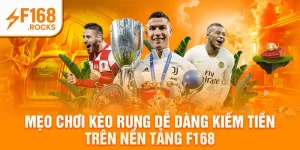 Mẹo Chơi Kèo Rung Dễ Dàng Kiếm Tiền Trên Nền Tảng F168