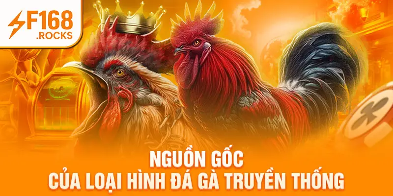 Nguồn gốc của loại hình đá gà truyền thống