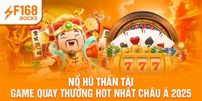 Nổ Hũ Thần Tài Game Quay Thưởng Hot Nhất Châu Á 2025