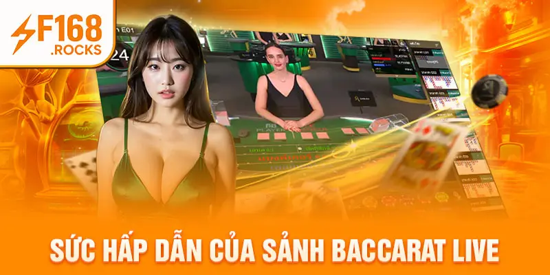 Sức hấp dẫn của sảnh baccarat live