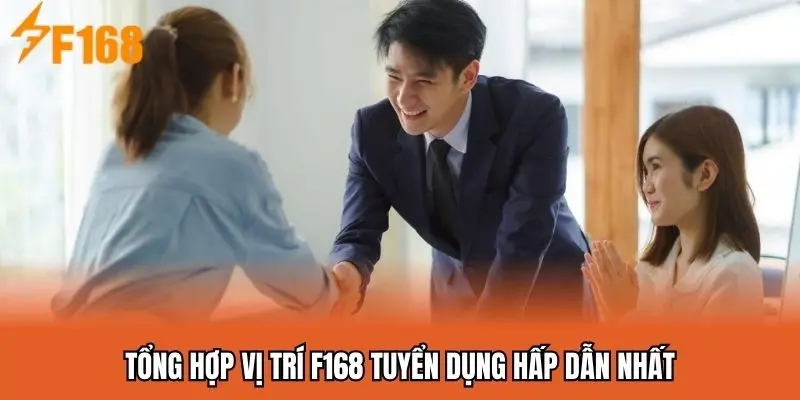 Vị trí tuyển dụng F168 đa dạng