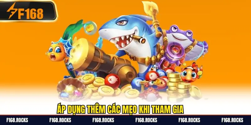 Áp dụng thêm các mẹo khi tham gia