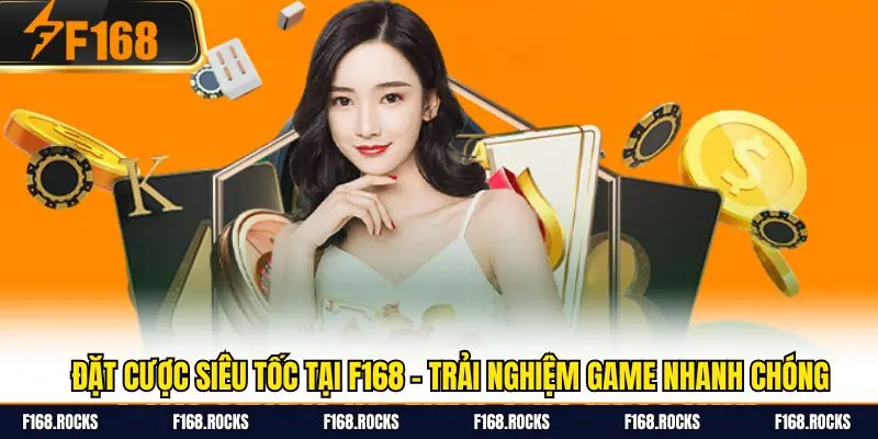 Đặt cược siêu tốc tại F168 có nhiều ưu đãi hấp dẫn