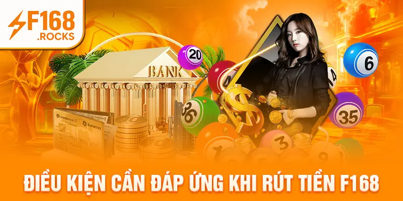 Điều kiện cần đáp ứng khi rút tiền F168