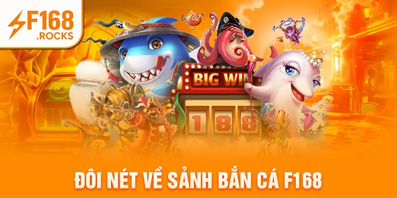 Đôi nét về sảnh bắn cá F168