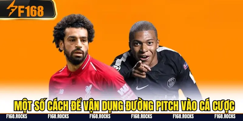 Một số cách để vận dụng đường pitch vào cá cược