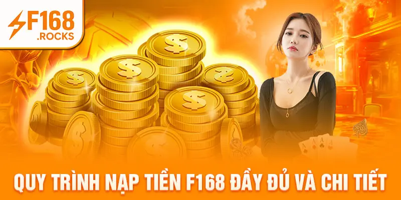Quy trình nạp tiền F168 đầy đủ và chi tiết
