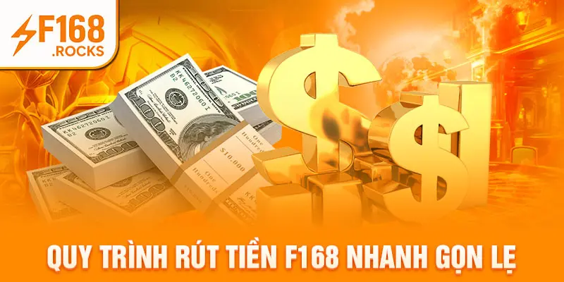 Quy trình rút tiền F168 nhanh gọn lẹ