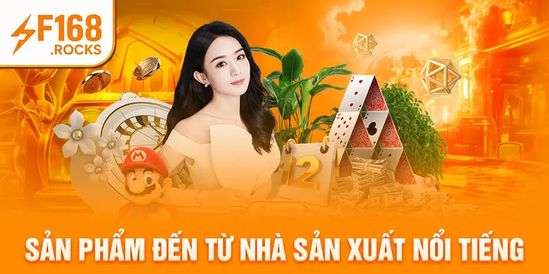 Sản phẩm đến từ nhà sản xuất nổi tiếng