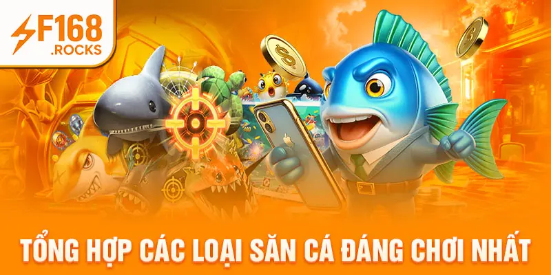 Tổng hợp các loại săn cá đáng chơi nhất