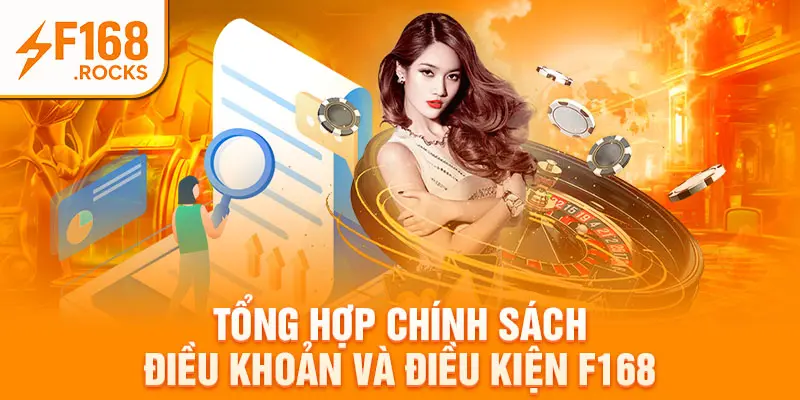 Tổng hợp chính sách điều khoản và điều kiện F168