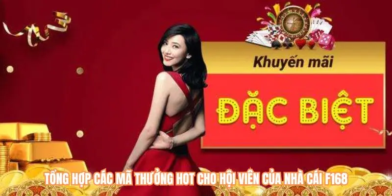 Tổng Hợp Các Mã Thưởng Hot Cho Hội Viên Của Nhà Cái F168