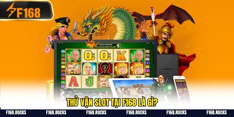 Thử vận slot tại F168 là gì?