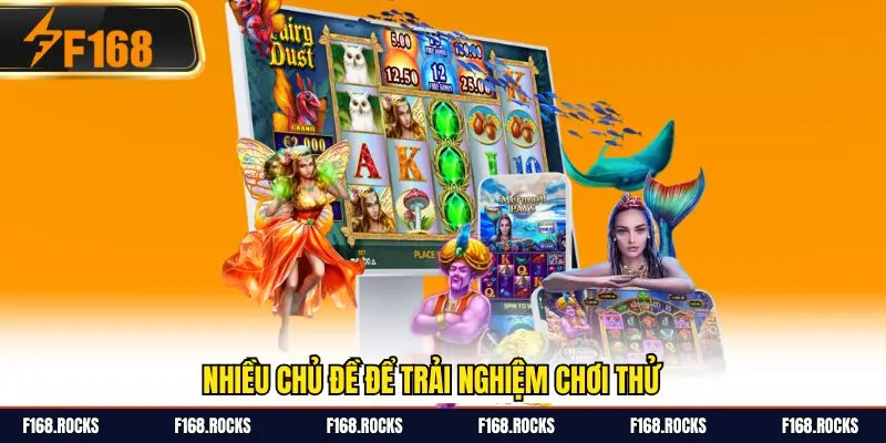 Nhiều chủ đề để trải nghiệm chơi thử